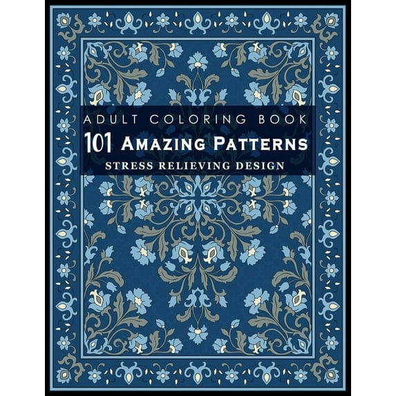 101 Amazing Patterns: Stress Relieving Designs for Adult: An Adult Coloring Book with Fun, Easy, and Relaxing Coloring P, (Paperback)