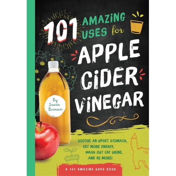 101 Amazing Uses 101 Amazing Uses for Apple Cider Vinegar: Soothe an Upset Stomach, Get More Energy, Wash Out Cat Urine and 98 More!, Book 1, (Paperback)