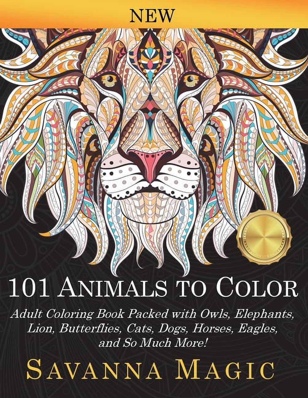 SAVANNA MAGIC 101 Animals To Color: Adult Coloring Book Packed With Owls, Elephants, Lions, Butterflies, Cats, Dogs, Horses, Eagles, A, (Paperback)