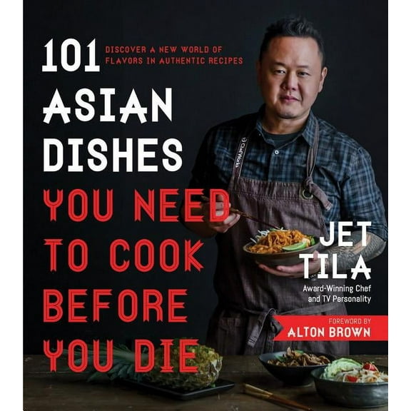 101 Asian Dishes You Need to Cook Before You Die: Discover a New World of Flavors in Authentic Recipes, (Paperback)