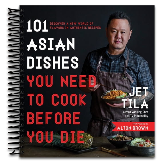 101 Asian Dishes You Need to Cook Before You Die: Discover a New World of Flavors in Authentic Recipes (Spiral bound)