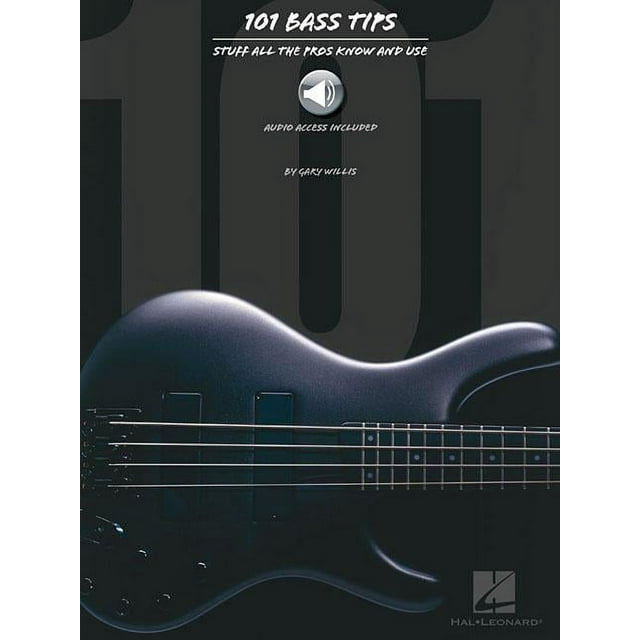 101 Bass Tips: Stuff All the Pros Know and Use