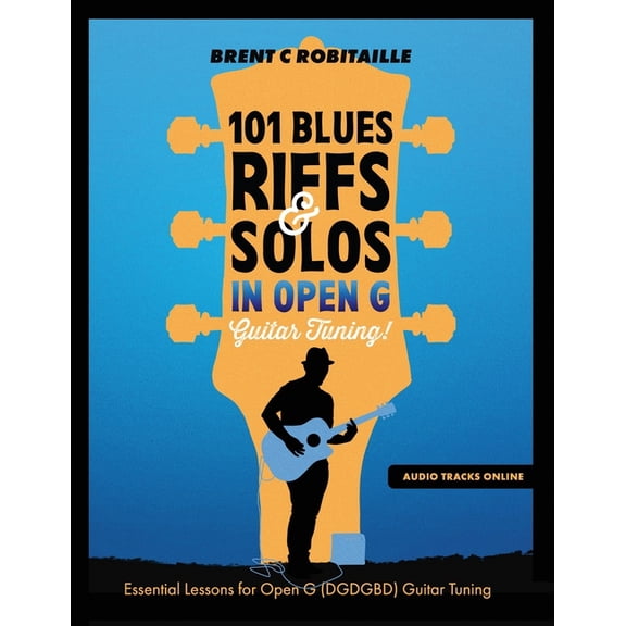 101 Blues Riffs and Solos in Open G Guitar Tuning DGDGBD: Essential Blues Guitar Lessons in Open G Tuning (DGDGBD), (Paperback)