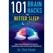 101 Brain Hacks for Better Sleep Simple Science-Backed Ways to Fall Asleep Fast, Stop Waking Up at 3am, and Sleep Throu, Paperback
