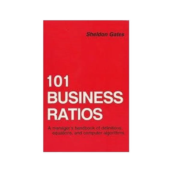 Pre-Owned 101 Business Ratios: A Manager's Handbook of Definitions, Equations, and Computer Algorithms : How to Select, Compute, Present, and Understand Measu Hardcover