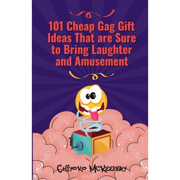 101 Cheap Gag Gift Ideas that are Sure to Bring Laughter and Amusement
