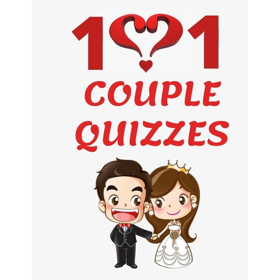 101 Couple Quizzes: You think you know your partner well...You need to test this...8.5" x 11" Sized 101 loving questions for both of you... (Paperback)