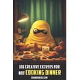 thumbnail image 1 of 101 Creative Excuses: 101 Creative Excuses To Not Cook Dinner (Series #9) (Paperback), 1 of 1