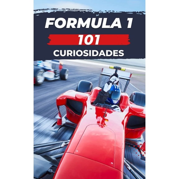101 Curiosidades Formula 1: Increíbles y Sorprendentes Acontecimientos (Paperback) by VC Brothers