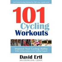 101 Cycling Workouts: Improve Your Cycling Ability While Adding Variety to Your Training Program (Paperback)