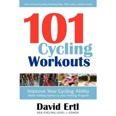 101 Cycling Workouts: Improve Your Cycling Ability While Adding Variety to Your Training Program (Paperback)