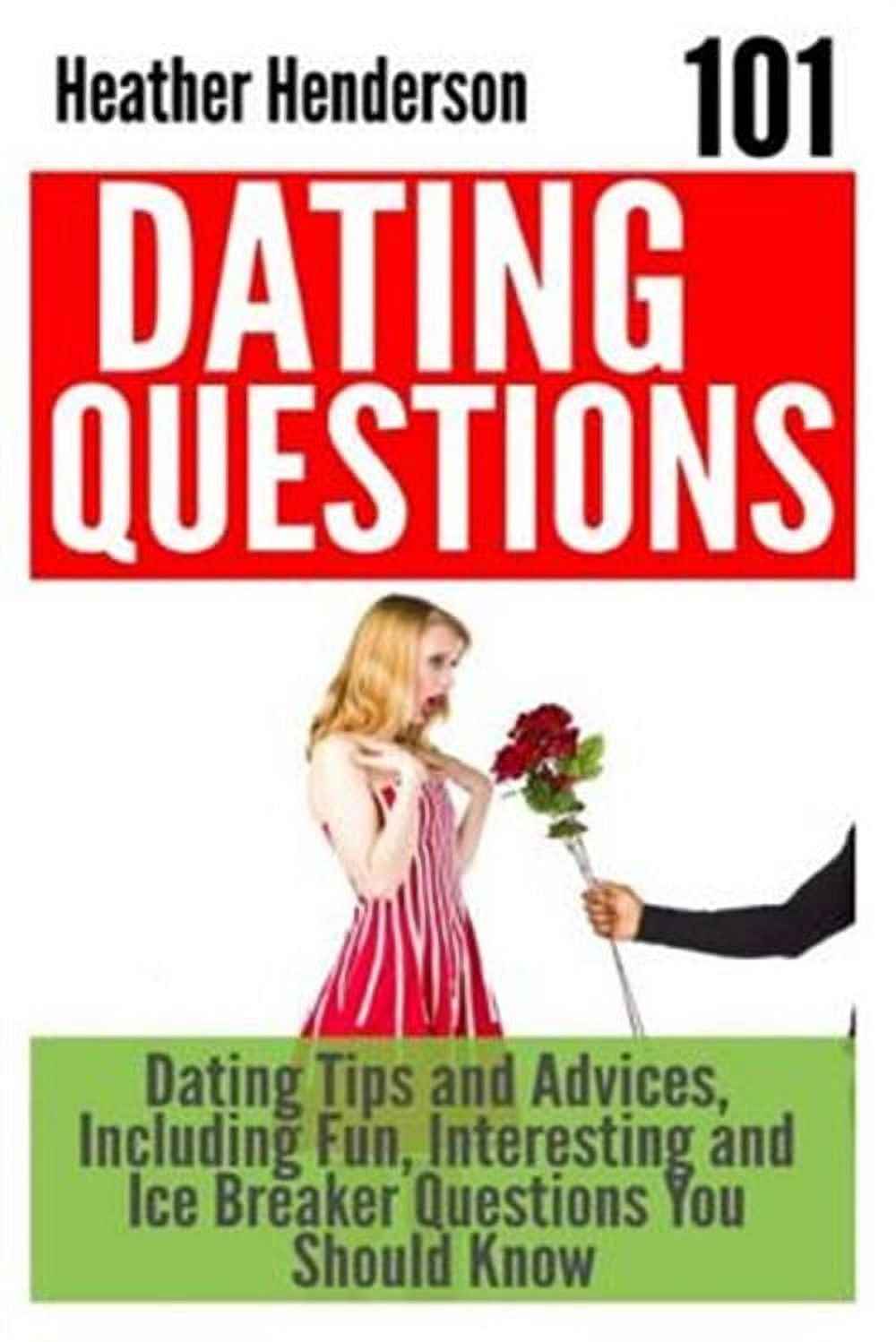 101 Dating Questions : Dating Tips and Advices, Including Fun ...