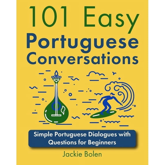 Learn Portuguese Through English 101 Easy Portuguese Conversations: Simple Portuguese Dialogues with Questions for Beginners, (Paperback)