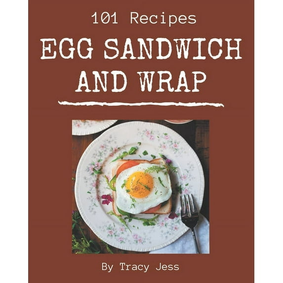 101 Egg Sandwich and Wrap Recipes: Let's Get Started with The Best Egg Sandwich and Wrap Cookbook!, (Paperback)
