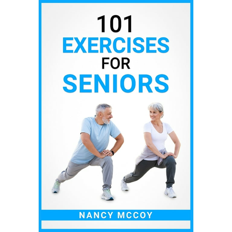 101 Exercises for Seniors: Use this 90-Day Exercise Program to