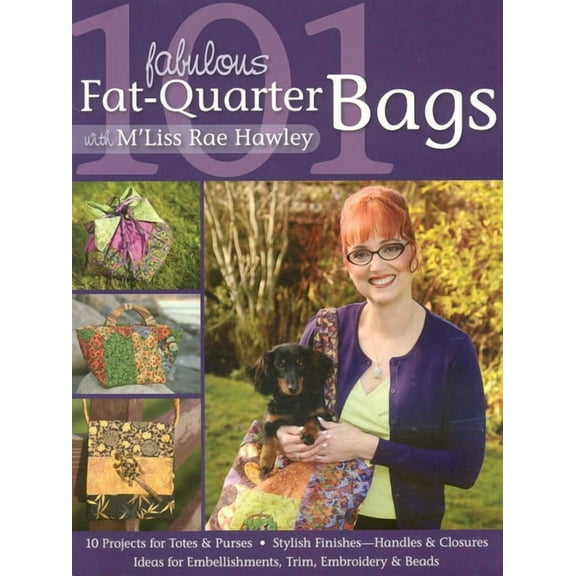 101 Fabulous Fat-Quarter Bags with m'Liss Rae Hawley: - 10 Projects for Totes & Purses - Ideas for Embellishments, Trim,, (Paperback)