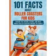 101 Facts About Roller Coasters For Kids Explore the History, Science, and Most Famous Roller Coasters Around the World, Paperback