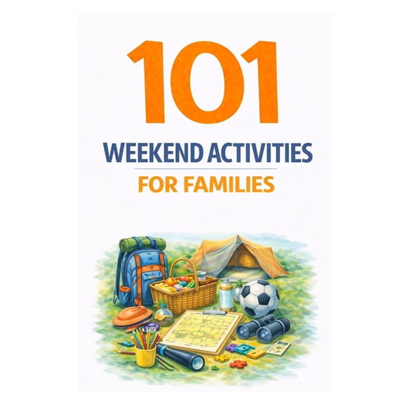 101 Families 101 Weekend Activities for Families: Screen-Free Ideas That Help Families Bond, Explore, and Make Lasting Memories, (Paperback)