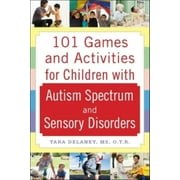 TARA DELANEY 101 Games and Activities for Children with Autism, Asperger's and Sensory Processing Disorders (Paperback)