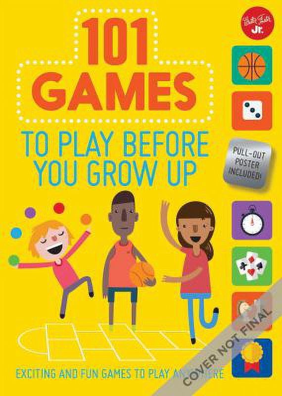 101 Games to Play Before You Grow Up Exciting and Fun Games to Play