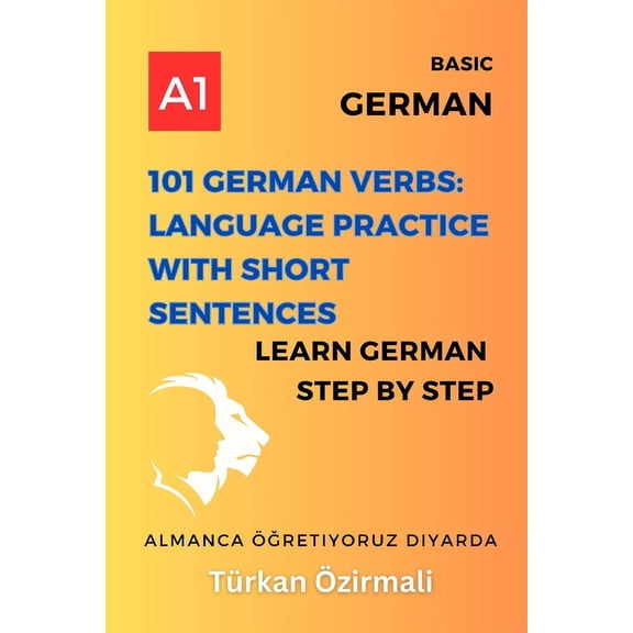 101 German Verbs: Language Practice with Short Sentences: Learn German Step By Step, (Paperback)