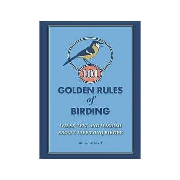 Pre-Owned 101 Golden Rules of Birding: Wiles Wit and Wisdom from a Life-Long Birder Edition: First Paperback