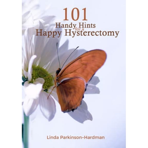 Pre-Owned 101 Handy Hints for a Happy Hysterectomy (Paperback) 0995695725 9780995695726