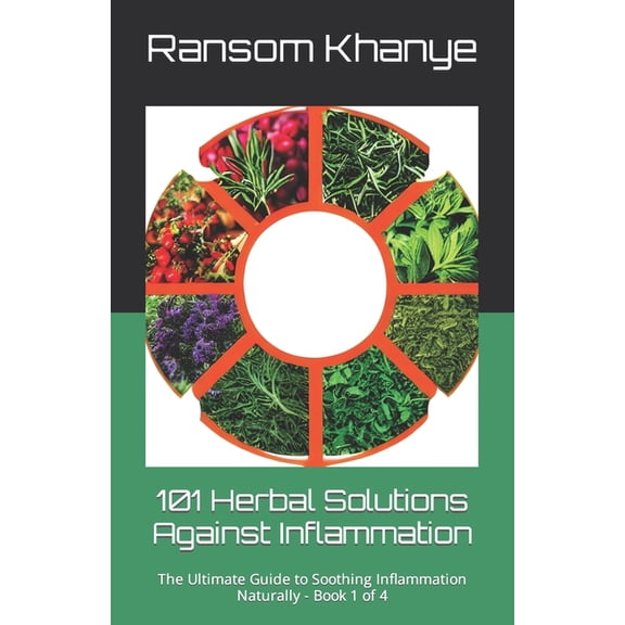 101 Herbal Solutions Against Inflammation: 101 Herbal Solutions Against Inflammation: The Ultimate Guide to Soothing Inflammation Naturally (Paperback)