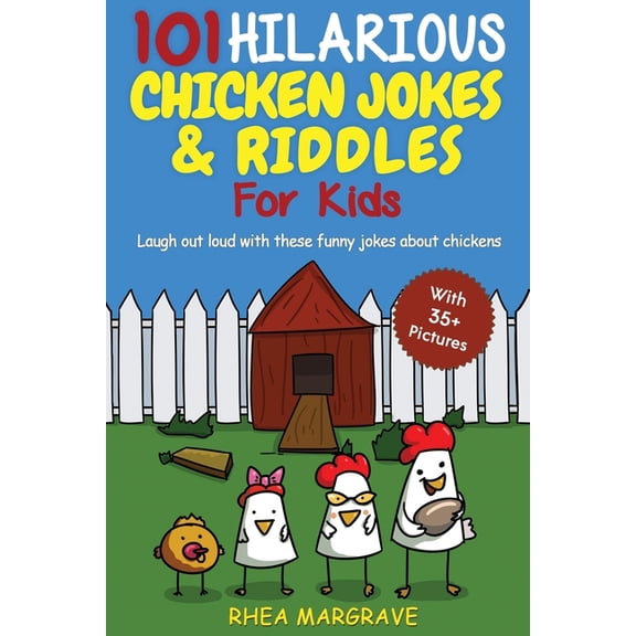 101 Hilarious Chicken Jokes & Riddles For Kids: Laugh Out Loud With These Funny Jokes About Chickens (WITH 35+ PICTURES!, (Paperback)