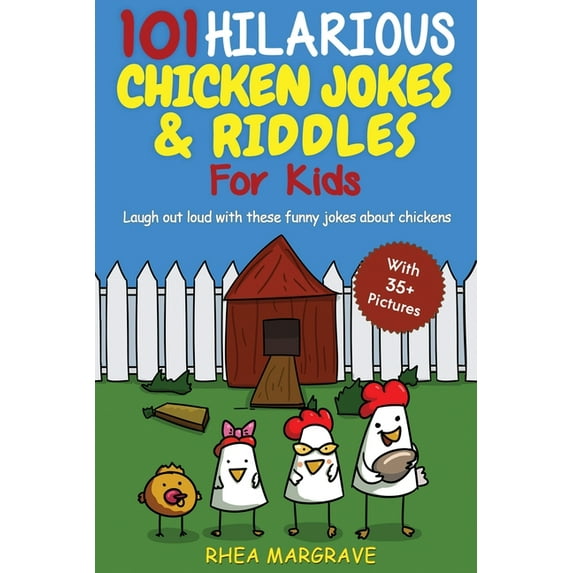 101 Hilarious Chicken Jokes & Riddles For Kids: Laugh Out Loud With These Funny Jokes About Chickens (WITH 35+ PICTU, (Paperback)