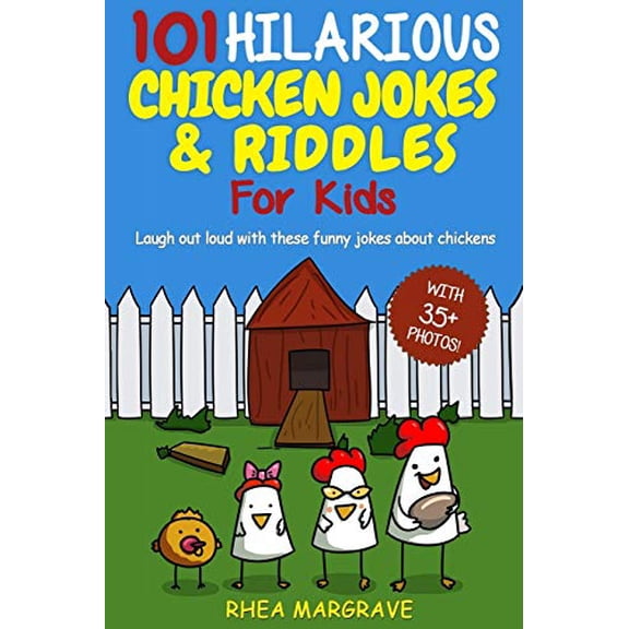 101 Hilarious Chicken Jokes Riddles For Kids: Laugh Out Loud With These Funny Jokes About Chickens WITH 35+ PICTURES! Chicken Books Paperback Rhea Margrave