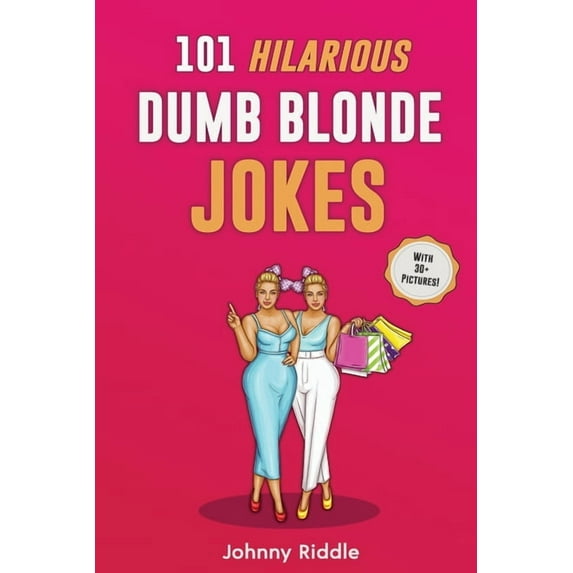 101 Hilarious Dumb Blonde Jokes: Laugh Out Loud With These Funny Blondes Jokes: Even Your Blonde Friend Will LOL! (WITH , (Paperback)
