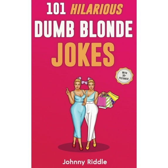 101 Hilarious Dumb Blonde Jokes: Laugh Out Loud With These Funny Blondes Jokes: Even Your Blonde Friend Will LOL! (WITH , (Hardcover)