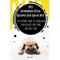 thumbnail image 1 of 101 Homemade Food Recipes For Your Pet The Ultimate Guide To Vegan And Meat Recipes That Your Dog Will Love, (Paperback), 1 of 1