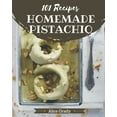 thumbnail image 1 of 101 Homemade Pistachio Recipes: A One-of-a-kind Pistachio Cookbook, (Paperback), 1 of 1