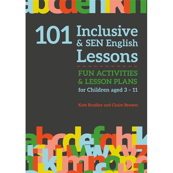 101 Inclusive and Sen Lessons 101 Inclusive and Sen English Lessons: Fun Activities and Lesson Plans for Children Aged 3 - 11, (Paperback)