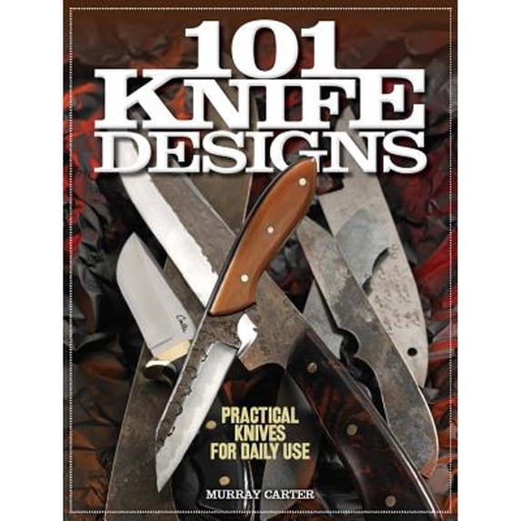 Pre-Owned 101 Knife Designs: Practical Knives for Daily Use (Paperback) 1440233837 9781440233838