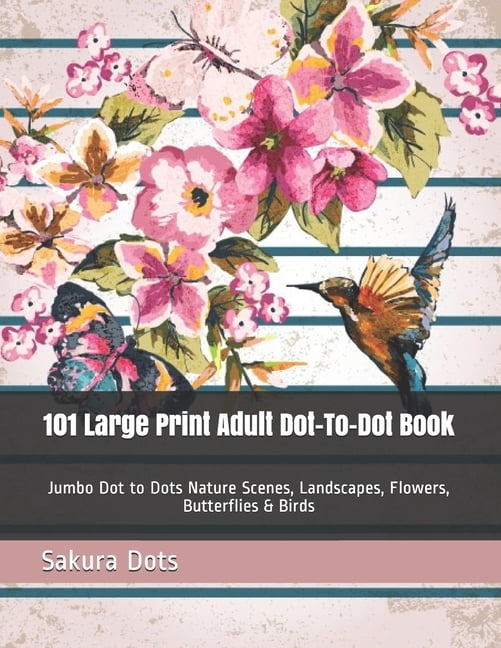 101 Large Print Adult Dot-To-Dot Book: Jumbo Dot to Dots Nature Scenes ...