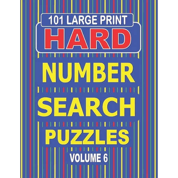 101 Large Print Hard Number Search Puzzles Volume 6: A one puzzle per page book for adults and teens who enjoy challengi, (Paperback)