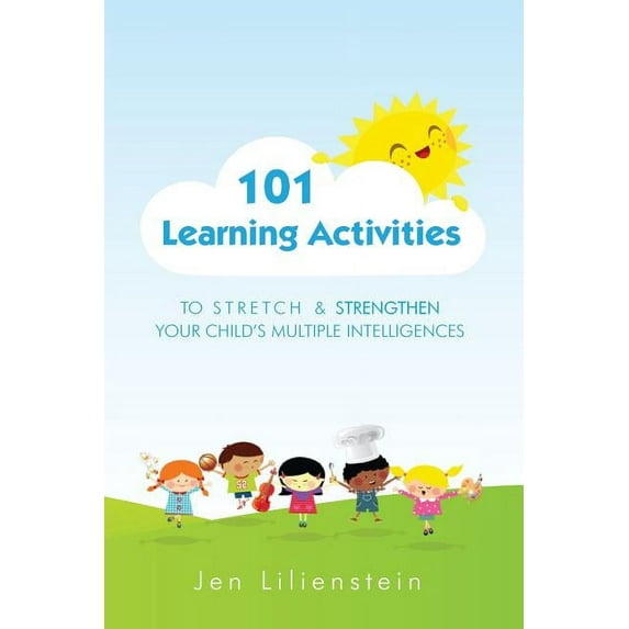 101 Learning Activities to Stretch and Strengthen Your Child's Multiple Intelligences, (Paperback)