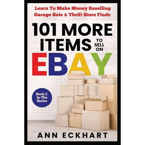 101 MORE Items To Sell On Ebay: Learn How To Make Money Reselling Garage Sale & Thrift Store Finds, (Paperback)