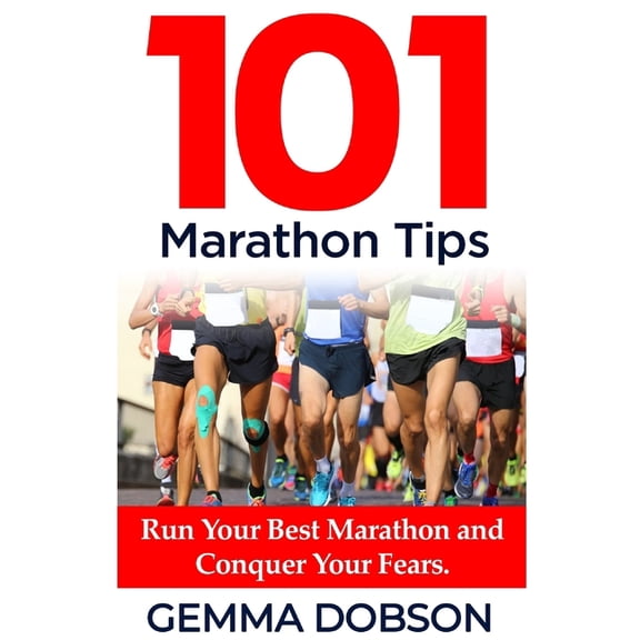 101 Marathon Tips: Run Your Best Marathon And Conquer Your Running Fears (Paperback)
