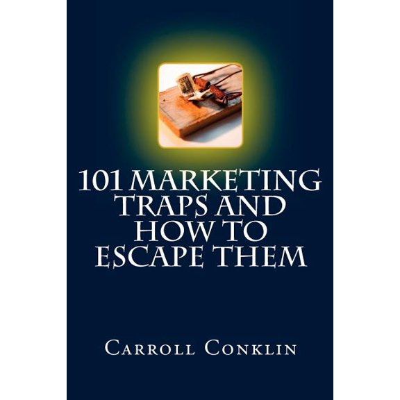 101 Marketing Traps And How To Escape Them: A Survival Guide For Marketing Pros And Those Who Hire Them (Paperback)
