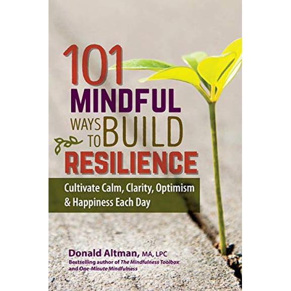 Pre-Owned 101 Mindful Ways to Build Resilience: Cultivate Calm, Clarity, Optimism & Happiness Each Day (Paperback) 1559570466 9781559570466