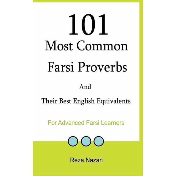 101 Most Common Farsi Proverbs and Their Best English Equivalents: For Advanced Farsi Learners, (Paperback)