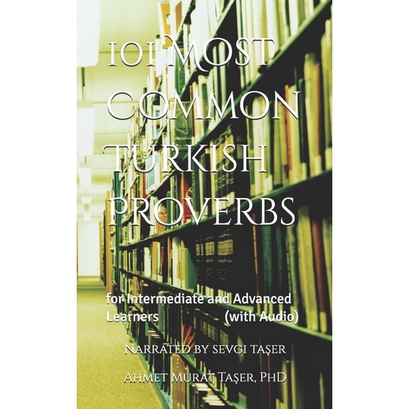 101 Most Common Turkish Proverbs: for Intermediate and Advanced Learners (with Audio), (Paperback)
