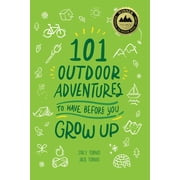 101 Outdoor Adventures to Have Before You Grow Up, Paperback