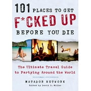 101 Places to Get F*cked Up Before You Die (Paperback)