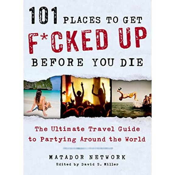 Pre-Owned 101 Places to Get F*cked Up Before You Die: The Ultimate Travel Guide to Partying Around the World (Matador Network) Paperback