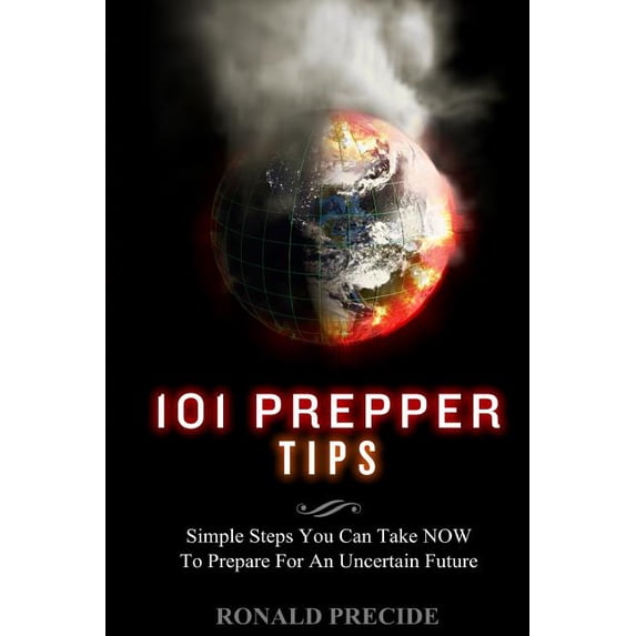 101 Prepper Tips: Simple Steps You Can Take NOW to Prepare for an Uncertain Future (Paperback)